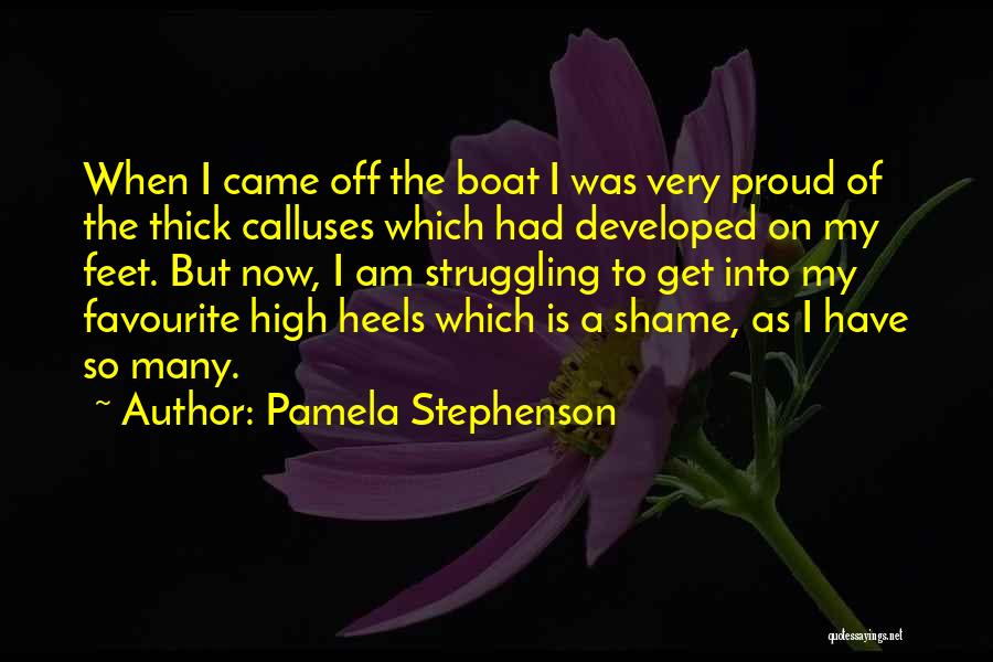 Calluses Quotes By Pamela Stephenson