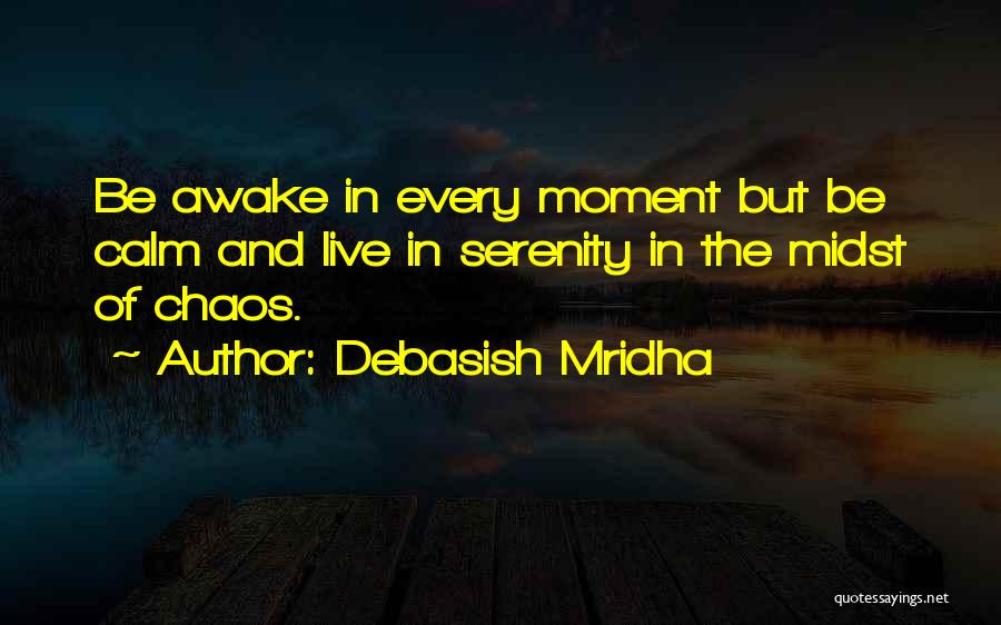 Calm And Chaos Quotes By Debasish Mridha