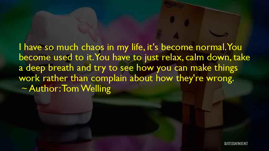Calm And Chaos Quotes By Tom Welling