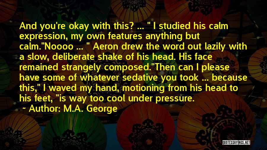 Calm And Composed Quotes By M.A. George