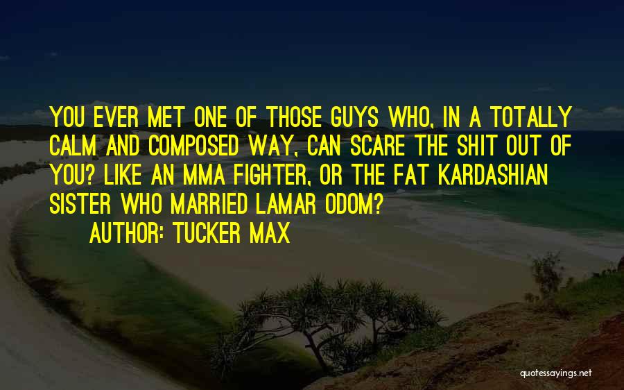 Calm And Composed Quotes By Tucker Max