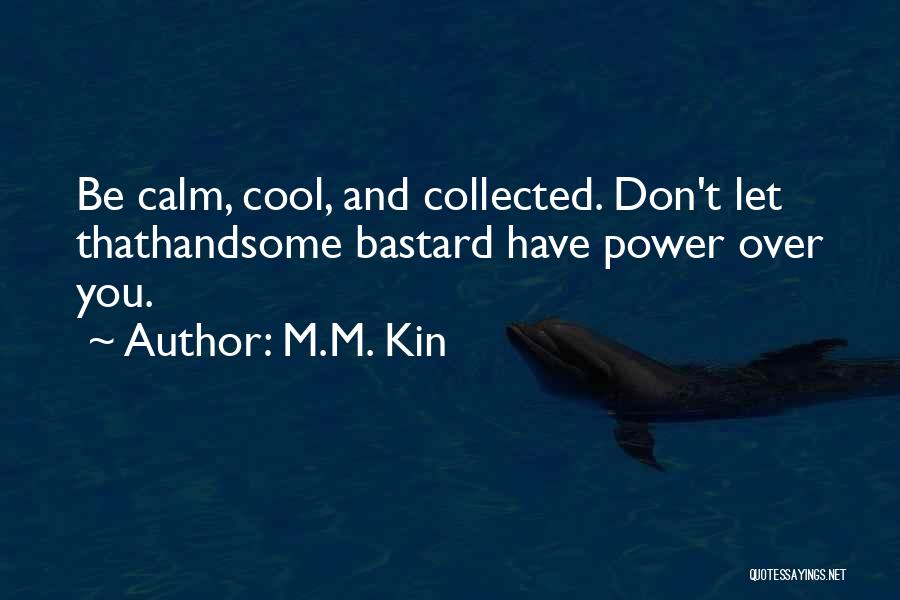 Calm Cool And Collected Quotes By M.M. Kin