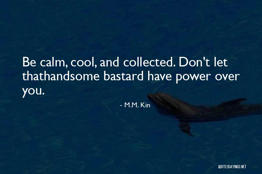 Calm Cool And Collected Quotes By M.M. Kin