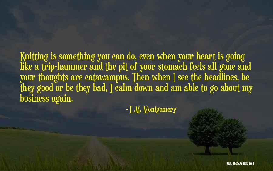 Calm Down My Heart Quotes By L.M. Montgomery Calm Down My Heart Quotes By L.M. Montgomery