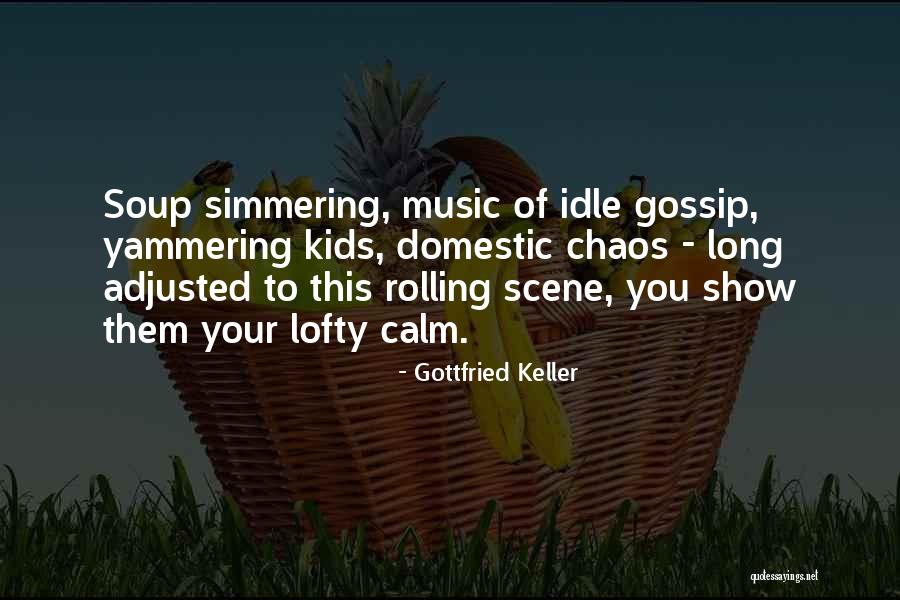 Calm In The Chaos Quotes By Gottfried Keller Calm In The Chaos Quotes By Gottfried Keller