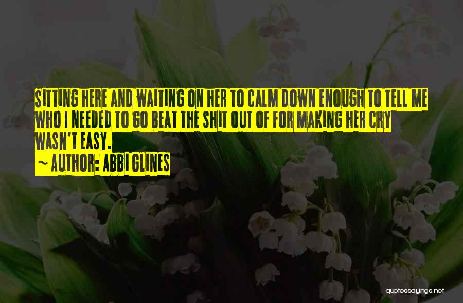 Calm Me Down Quotes By Abbi Glines