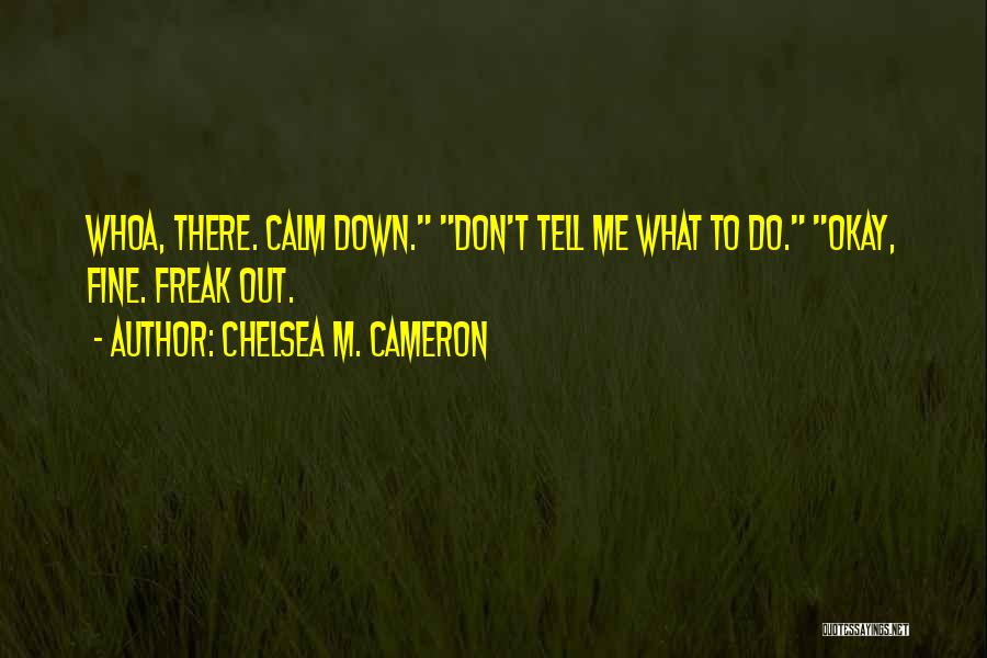 Calm Me Down Quotes By Chelsea M. Cameron