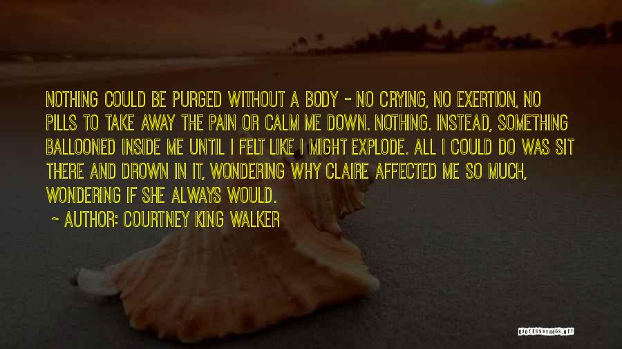 Calm Me Down Quotes By Courtney King Walker