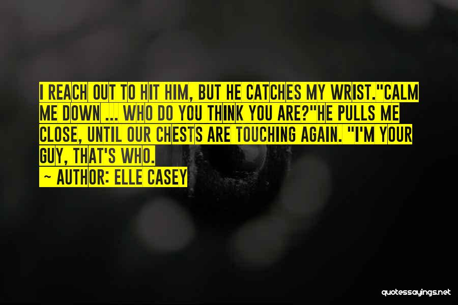 Calm Me Down Quotes By Elle Casey