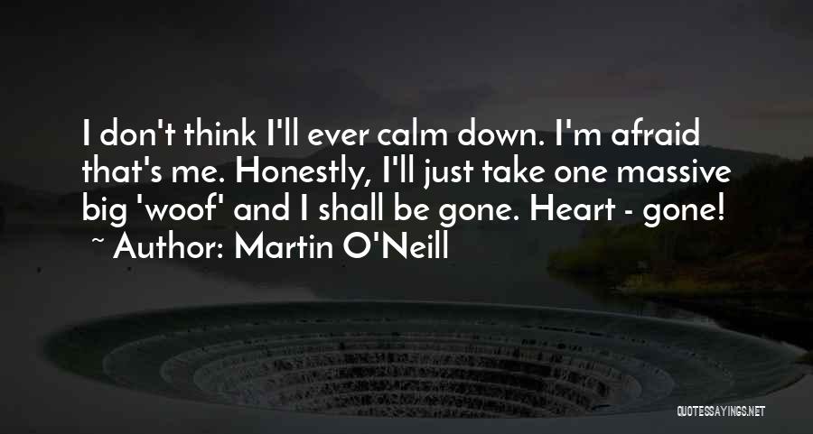 Calm Me Down Quotes By Martin O'Neill