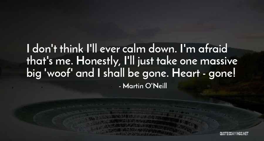 Calm Me Down Quotes By Martin O'Neill