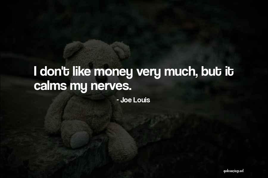 Calm My Nerves Quotes By Joe Louis