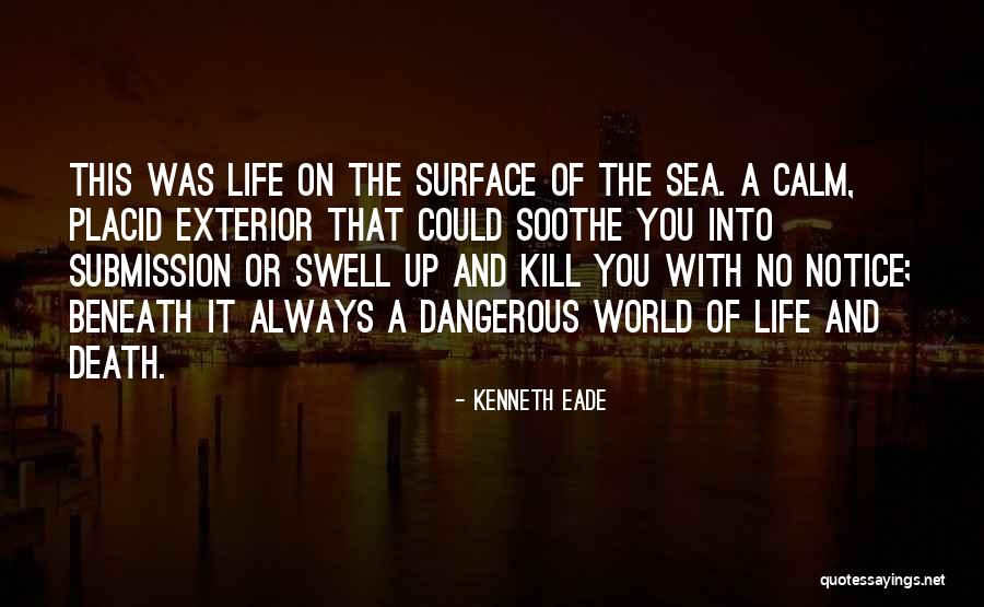 Calm Ocean Quotes By Kenneth Eade Calm Ocean Quotes By Kenneth Eade