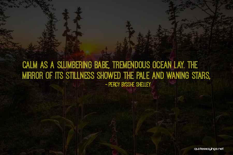 Calm Ocean Quotes By Percy Bysshe Shelley Calm Ocean Quotes By Percy Bysshe Shelley
