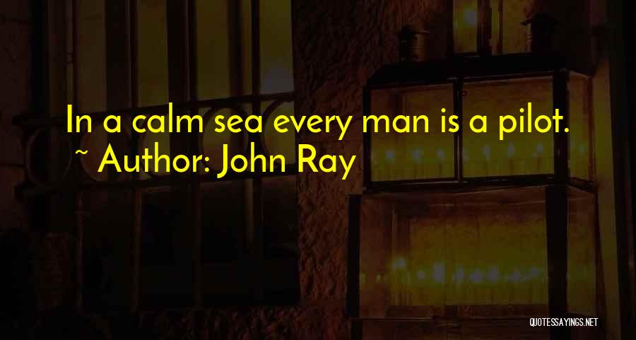 Calm Sea Quotes By John Ray