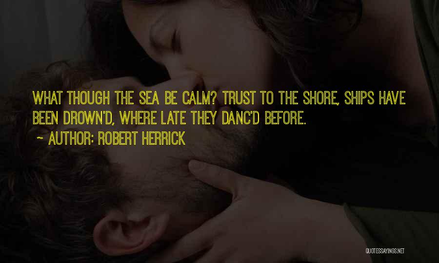 Calm Sea Quotes By Robert Herrick