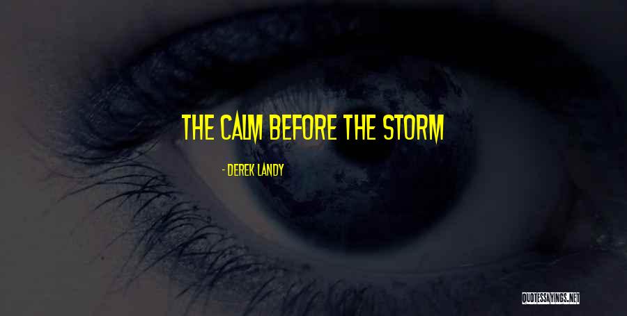 Calm Storm Quotes By Derek Landy