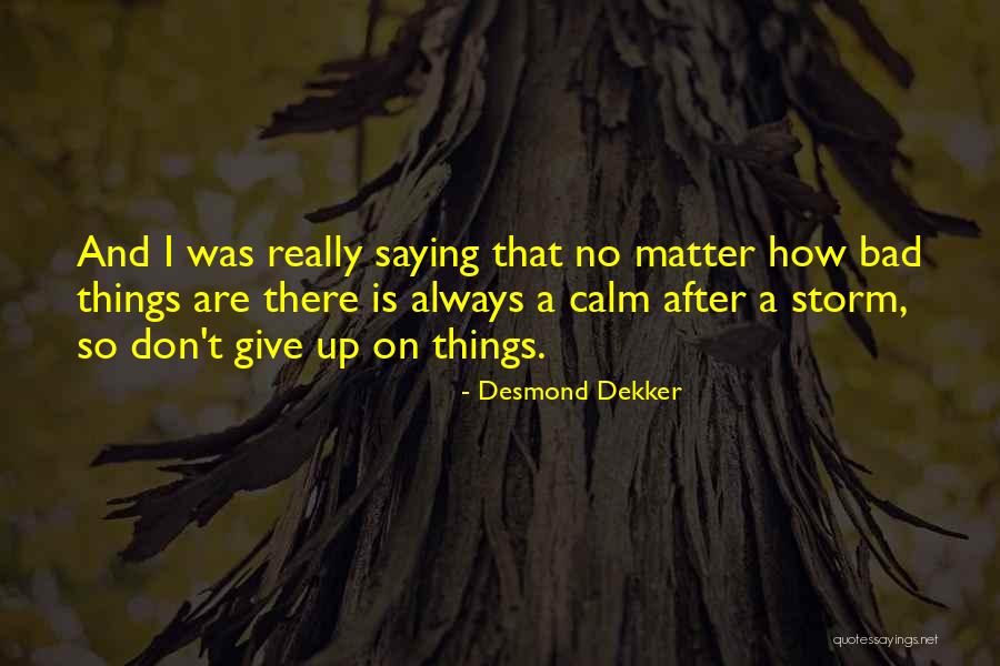 Calm Storm Quotes By Desmond Dekker