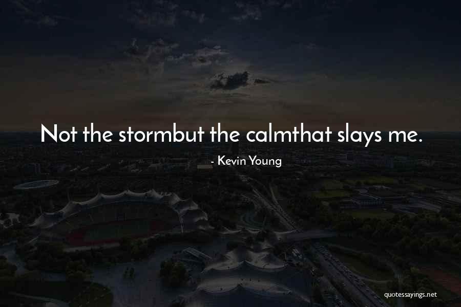 Calm Storm Quotes By Kevin Young