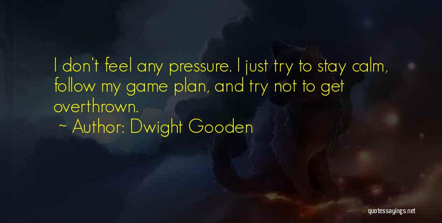 Calm Under Pressure Quotes By Dwight Gooden
