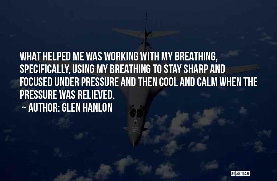 Calm Under Pressure Quotes By Glen Hanlon