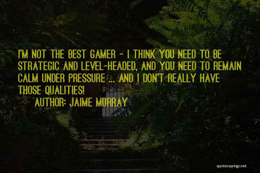 Calm Under Pressure Quotes By Jaime Murray