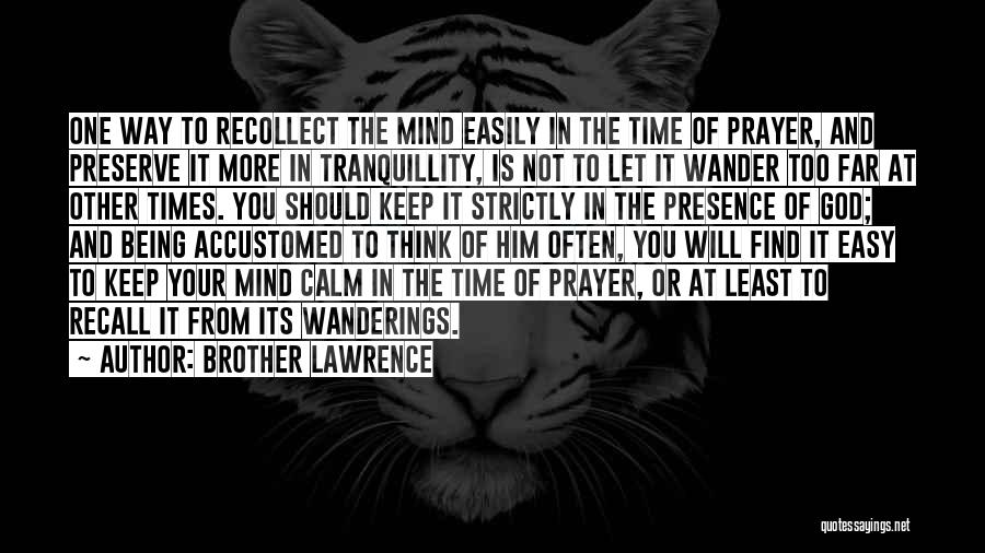 Calm Your Mind Quotes By Brother Lawrence