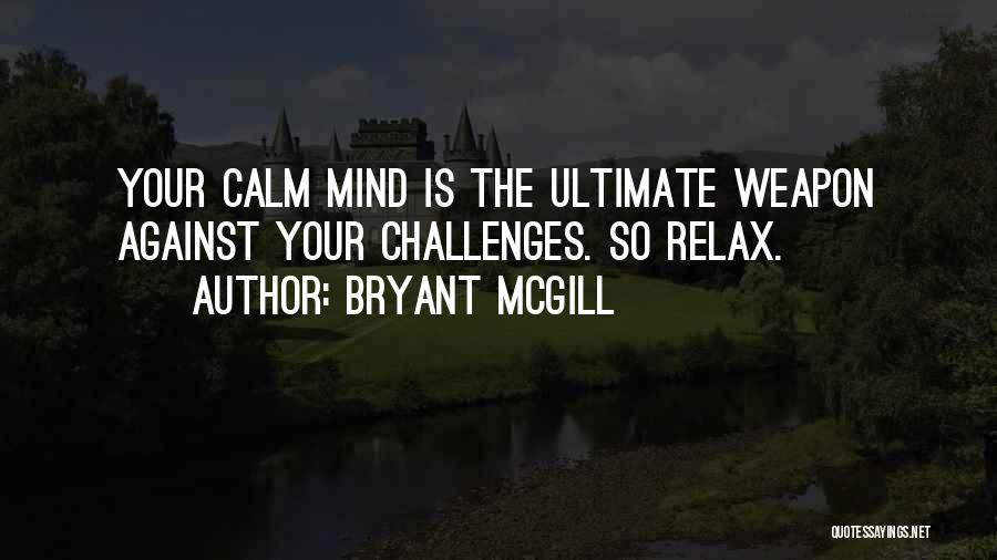 Calm Your Mind Quotes By Bryant McGill