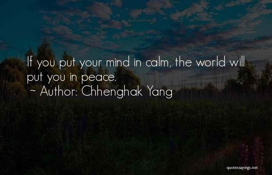 Calm Your Mind Quotes By Chhenghak Yang