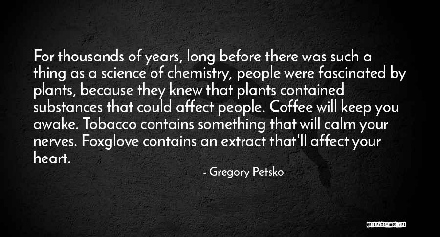 Calm Your Nerves Quotes By Gregory Petsko Calm Your Nerves Quotes By Gregory Petsko