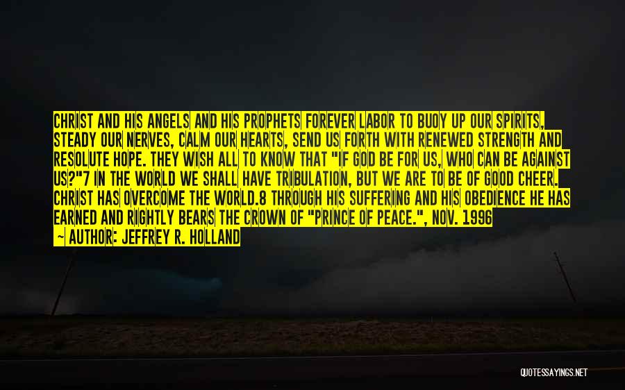 Calm Your Nerves Quotes By Jeffrey R. Holland
