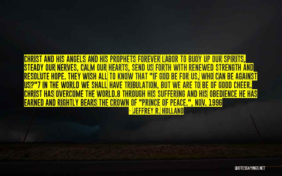 Calm Your Nerves Quotes By Jeffrey R. Holland Calm Your Nerves Quotes By Jeffrey R. Holland