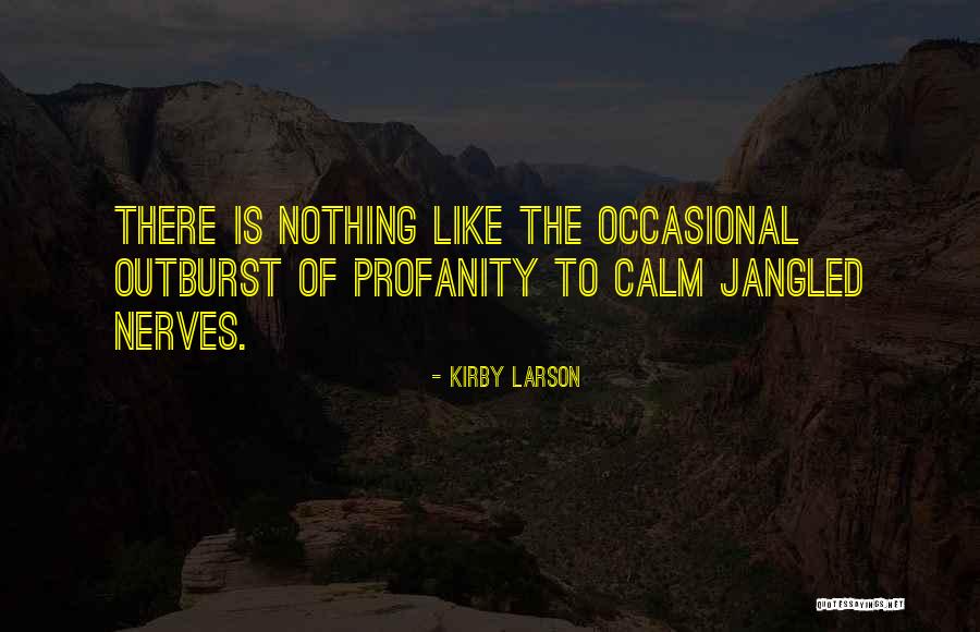Calm Your Nerves Quotes By Kirby Larson Calm Your Nerves Quotes By Kirby Larson