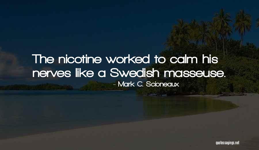 Calm Your Nerves Quotes By Mark C. Scioneaux Calm Your Nerves Quotes By Mark C. Scioneaux
