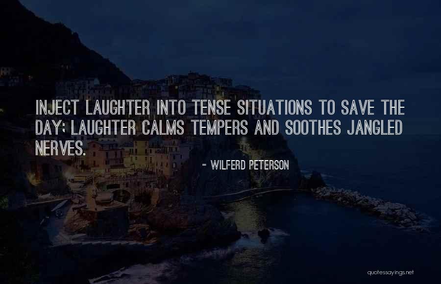 Calm Your Nerves Quotes By Wilferd Peterson Calm Your Nerves Quotes By Wilferd Peterson