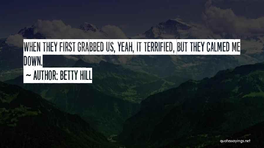 Calmed Down Quotes By Betty Hill