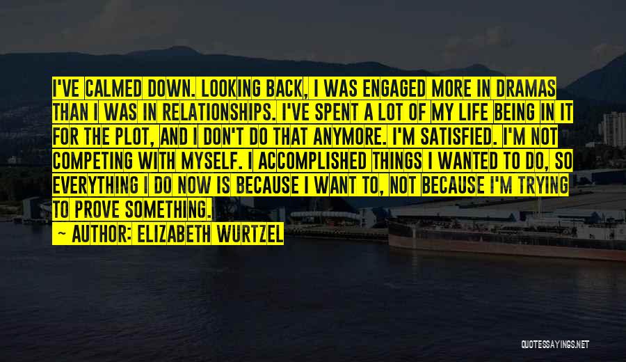 Calmed Down Quotes By Elizabeth Wurtzel