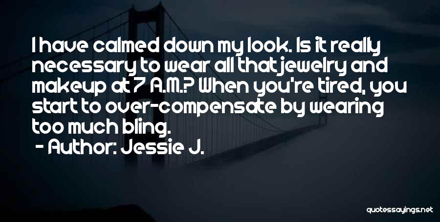 Calmed Down Quotes By Jessie J.