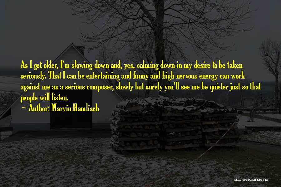 Calming Down Quotes By Marvin Hamlisch