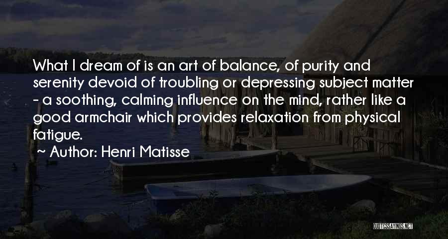 Calming Someone Quotes By Henri Matisse