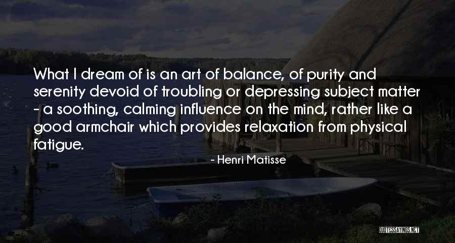 Calming The Mind Quotes By Henri Matisse Calming The Mind Quotes By Henri Matisse