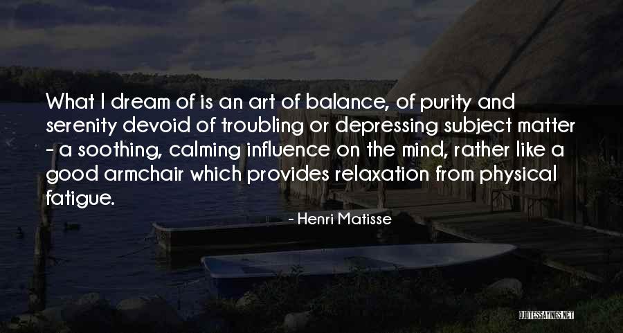 Calming The Mind Quotes By Henri Matisse