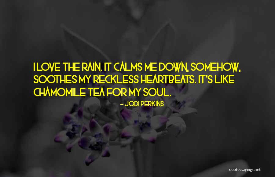 Calms My Soul Quotes By Jodi Perkins Calms My Soul Quotes By Jodi Perkins