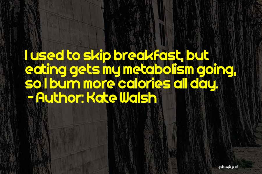 Calories Quotes By Kate Walsh