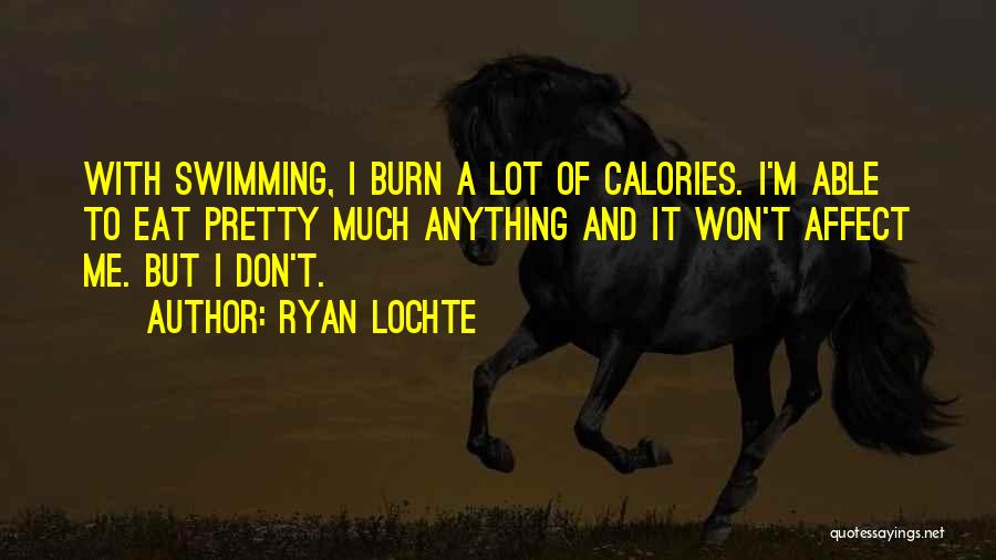 Calories Quotes By Ryan Lochte
