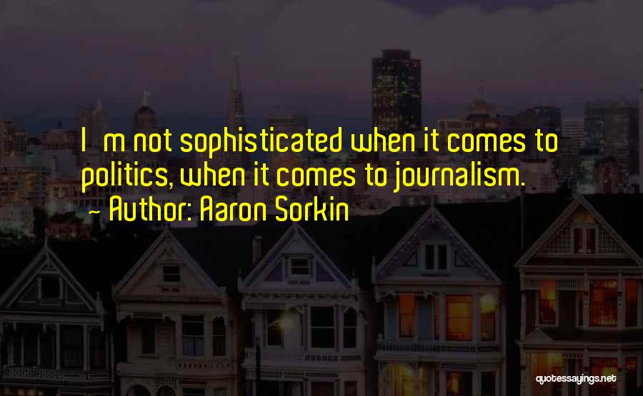 Calpito Torchd Quotes By Aaron Sorkin
