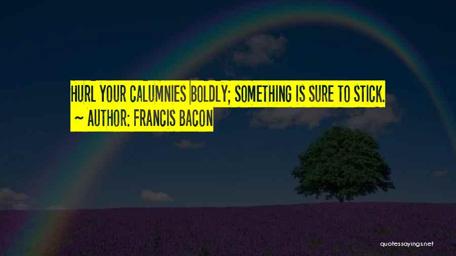 Calumny Quotes By Francis Bacon