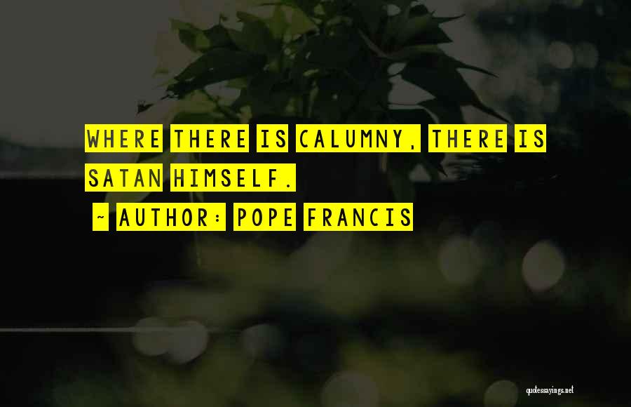 Calumny Quotes By Pope Francis