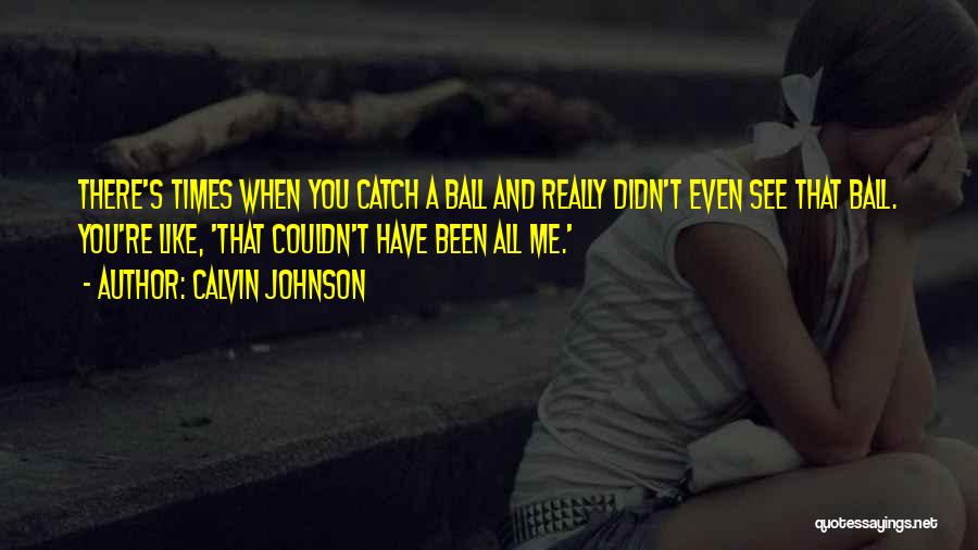 Calvin Johnson Quotes 1736696