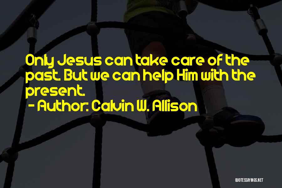 Calvin W. Allison Quotes 1082403